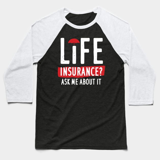 Life Insurance Ask Me About It Baseball T-Shirt by maxcode